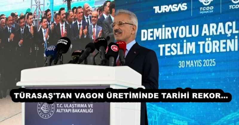 TÜRASAŞ'TAN VAGON ÜRETİMİNDE TARİHİ REKOR…