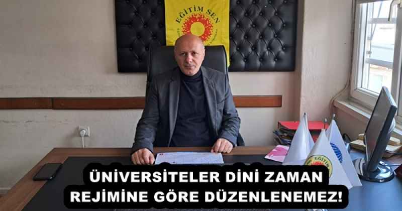 ÜNİVERSİTELER DİNİ ZAMAN REJİMİNE GÖRE DÜZENLENEMEZ!