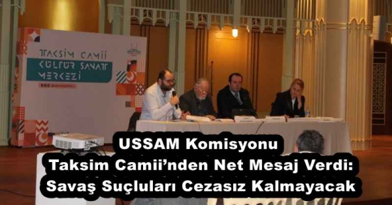 USSAM Komisyonu Taksim Camii’nden Net Mesaj Verdi: Savaş Suçluları Cezasız Kalmayacak