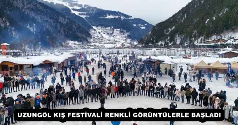 UZUNGÖL KIŞ FESTİVALİ RENKLİ GÖRÜNTÜLERLE BAŞLADI