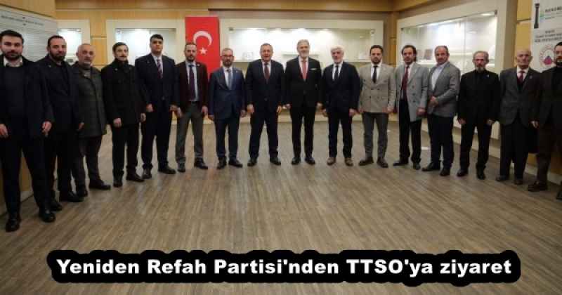 Yeniden Refah Partisi'nden TTSO'ya ziyaret