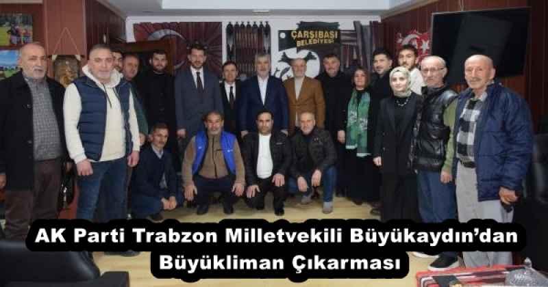 AK Parti Trabzon Milletvekili Büyükaydın’dan Büyükliman Çıkarması