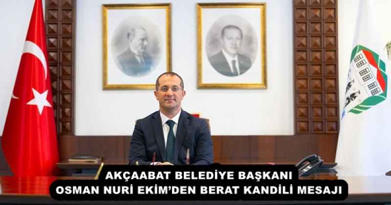 AKÇAABAT BELEDİYE BAŞKANI OSMAN NURİ EKİM’DEN BERAT KANDİLİ MESAJI