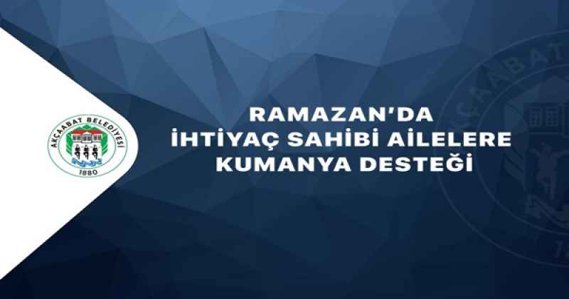 AKÇAABAT BELEDİYESİ’NDEN RAMAZAN AYINDA İHTİYAÇ SAHİBİ VATANDAŞLARA KUMANYA DESTEĞİ