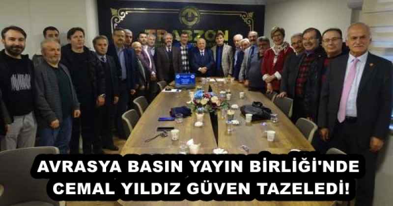 AVRASYA BASIN YAYIN BİRLİĞİ'NDE CEMAL YILDIZ GÜVEN TAZELEDİ!
