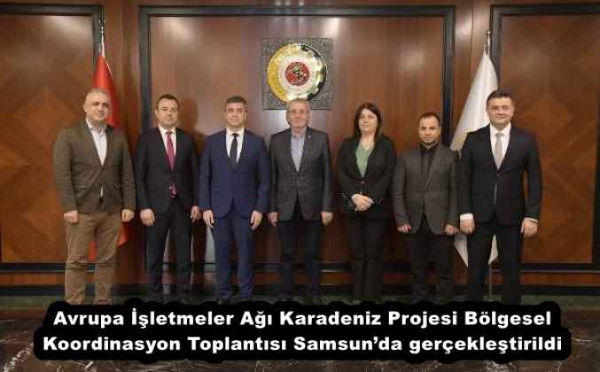 Avrupa İşletmeler Ağı Karadeniz Projesi Bölgesel Koordinasyon Toplantısı Samsun’da gerçekleştirildi