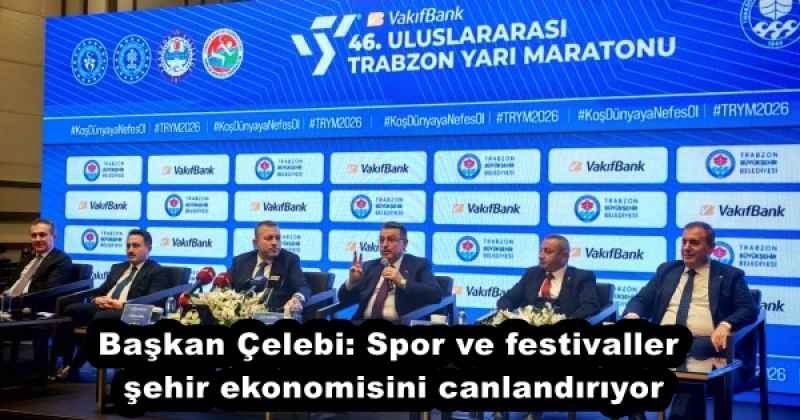 Başkan Çelebi: Spor ve festivaller şehir ekonomisini canlandırıyor