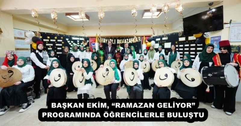 BAŞKAN EKİM, “RAMAZAN GELİYOR” PROGRAMINDA ÖĞRENCİLERLE BULUŞTU