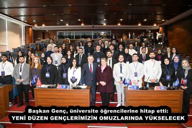Başkan Genç, üniversite öğrencilerine hitap etti: YENİ DÜZEN GENÇLERİMİZİN OMUZLARINDA YÜKSELECEK