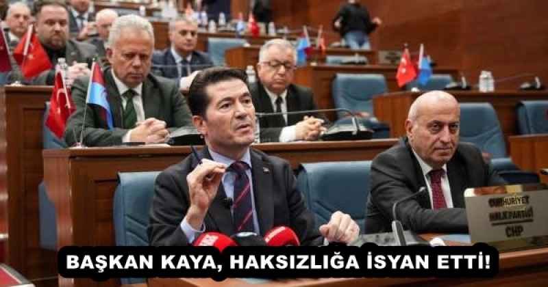 BAŞKAN KAYA, HAKSIZLIĞA İSYAN ETTİ! 