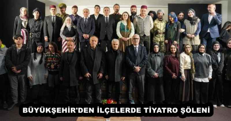 BÜYÜKŞEHİR'DEN İLÇELERDE TİYATRO ŞÖLENİ