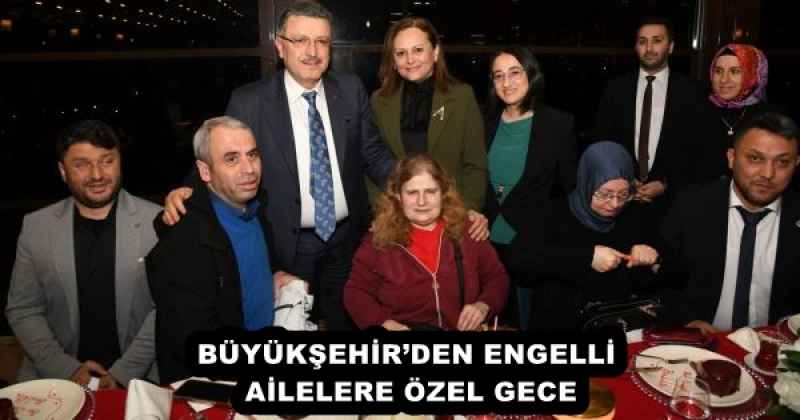 BÜYÜKŞEHİR’DEN ENGELLİ AİLELERE ÖZEL GECE