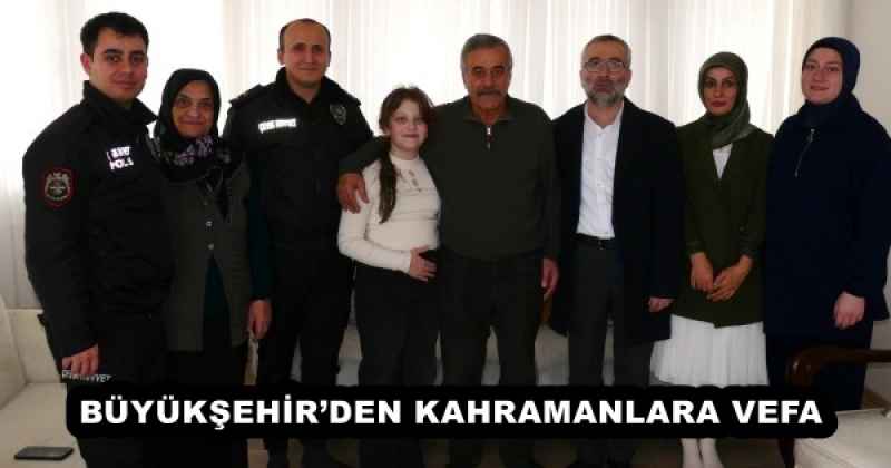BÜYÜKŞEHİR’DEN KAHRAMANLARA VEFA