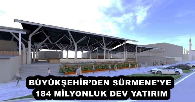 BÜYÜKŞEHİR’DEN SÜRMENE'YE 184 MİLYONLUK DEV YATIRIM