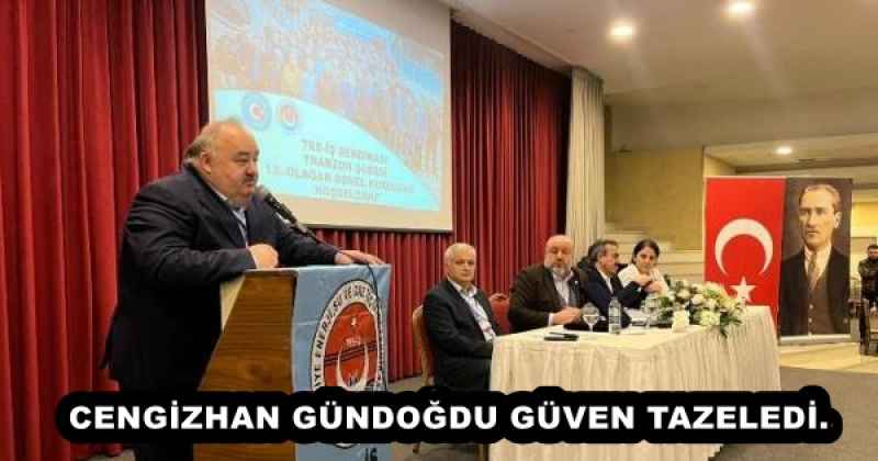 CENGİZHAN GÜNDOĞDU GÜVEN TAZELEDİ.