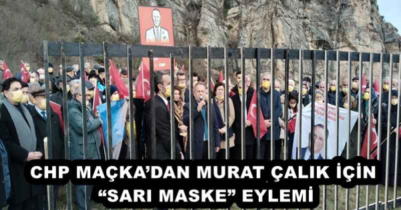 CHP MAÇKA’DAN MURAT ÇALIK İÇİN “SARI MASKE” EYLEMİ