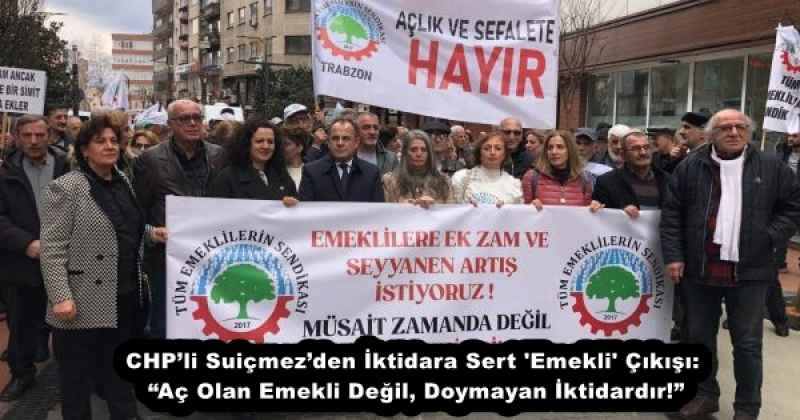 CHP’li Suiçmez’den İktidara Sert 'Emekli' Çıkışı: “Aç Olan Emekli Değil, Doymayan İktidardır!”