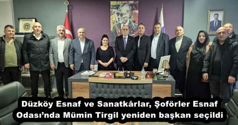 Düzköy Esnaf ve Sanatkârlar, Şoförler Esnaf Odası’nda Mümin Tirgil yeniden başkan seçildi