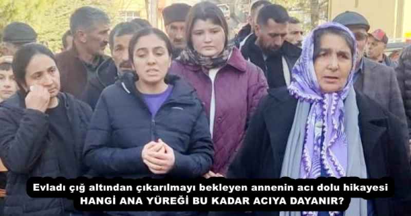 Evladı çığ altından çıkarılmayı bekleyen annenin acı dolu hikayesi HANGİ ANA YÜREĞİ BU KADAR ACIYA DAYANIR?
