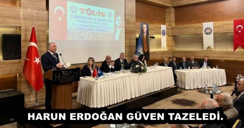 HARUN ERDOĞAN GÜVEN TAZELEDİ.