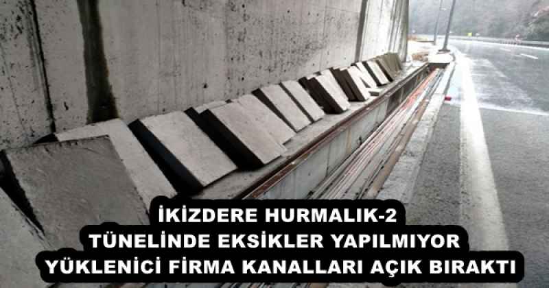 İKİZDERE HURMALIK-2 TÜNELİNDE EKSİKLER YAPILMIYOR  YÜKLENİCİ FİRMA KANALLARI AÇIK BIRAKTI