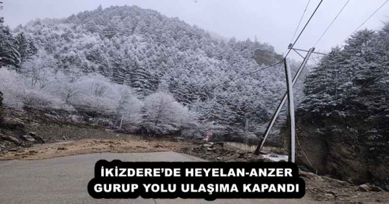 İKİZDERE’DE HEYELAN-ANZER GURUP YOLU ULAŞIMA KAPANDI