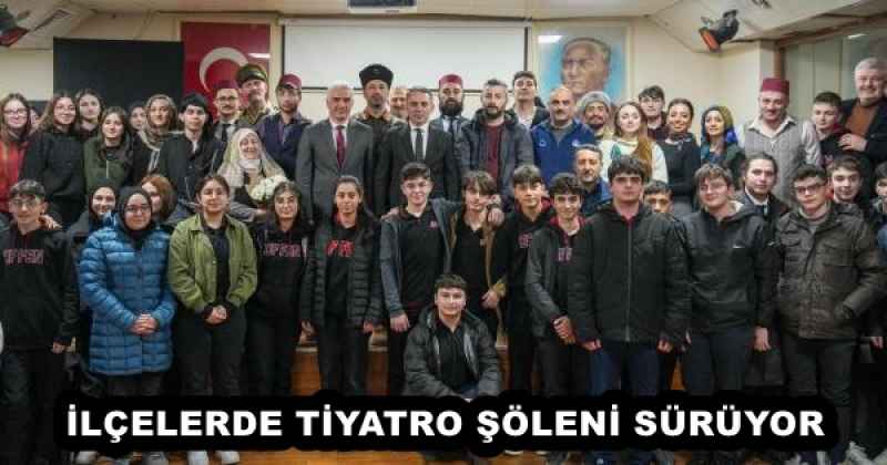 İLÇELERDE TİYATRO ŞÖLENİ SÜRÜYOR