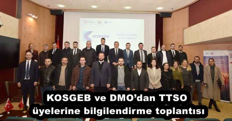 KOSGEB ve DMO’dan TTSO üyelerine bilgilendirme toplantısı