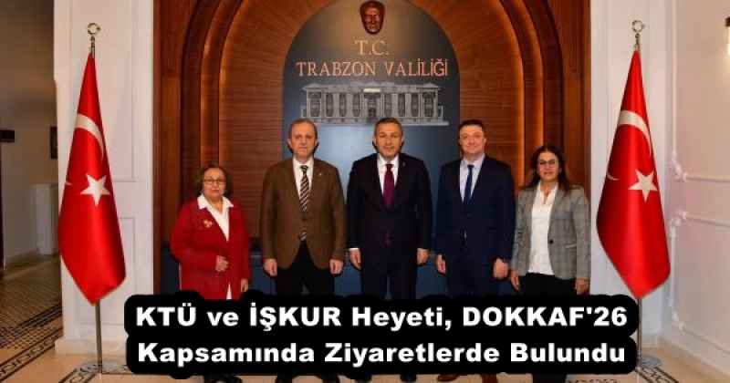 KTÜ ve İŞKUR Heyeti, DOKKAF'26 Kapsamında Ziyaretlerde Bulundu