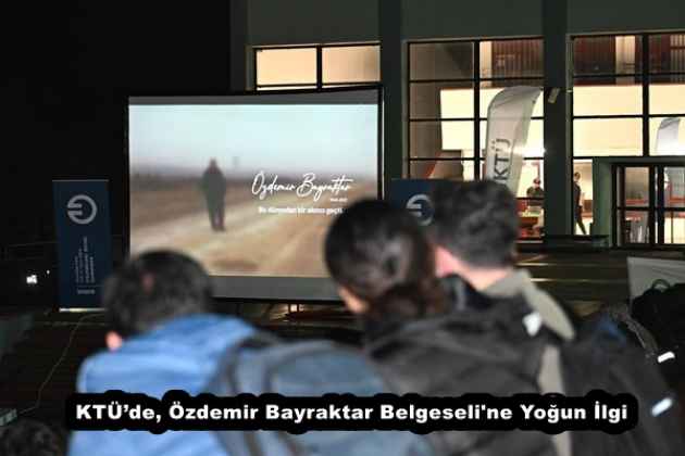 KTÜ’de, Özdemir Bayraktar Belgeseli'ne Yoğun İlgi