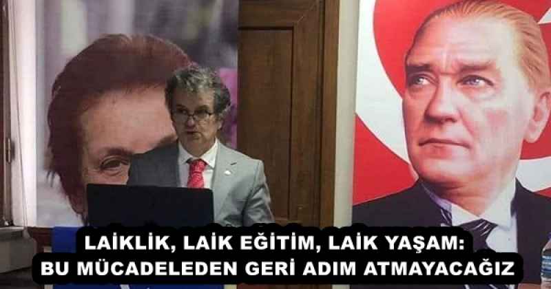 LAİKLİK, LAİK EĞİTİM, LAİK YAŞAM: BU MÜCADELEDEN GERİ ADIM ATMAYACAĞIZ