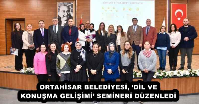 ORTAHİSAR BELEDİYESİ, ‘DİL VE KONUŞMA GELİŞİMİ’ SEMİNERİ DÜZENLEDİ