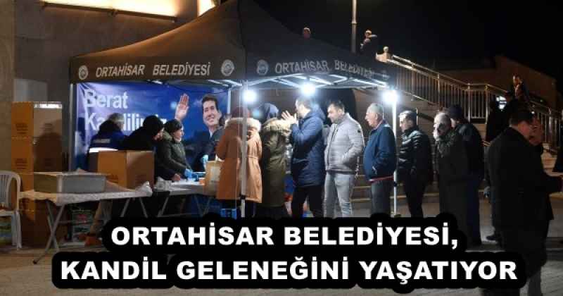 ORTAHİSAR BELEDİYESİ, KANDİL GELENEĞİNİ YAŞATIYOR