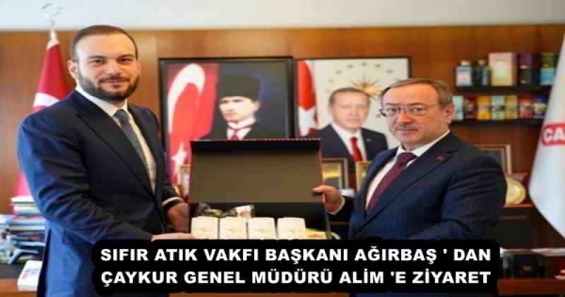 SIFIR ATIK VAKFI BAŞKANI AĞIRBAŞ ' DAN ÇAYKUR GENEL MÜDÜRÜ ALİM 'E ZİYARET