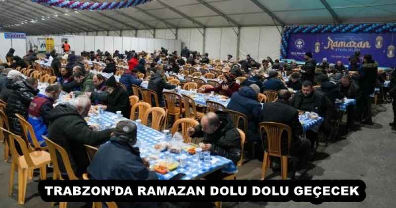 TRABZON’DA RAMAZAN DOLU DOLU GEÇECEK