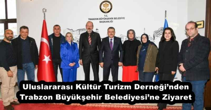 Uluslararası Kültür Turizm Derneği’nden Trabzon Büyükşehir Belediyesi’ne Ziyaret