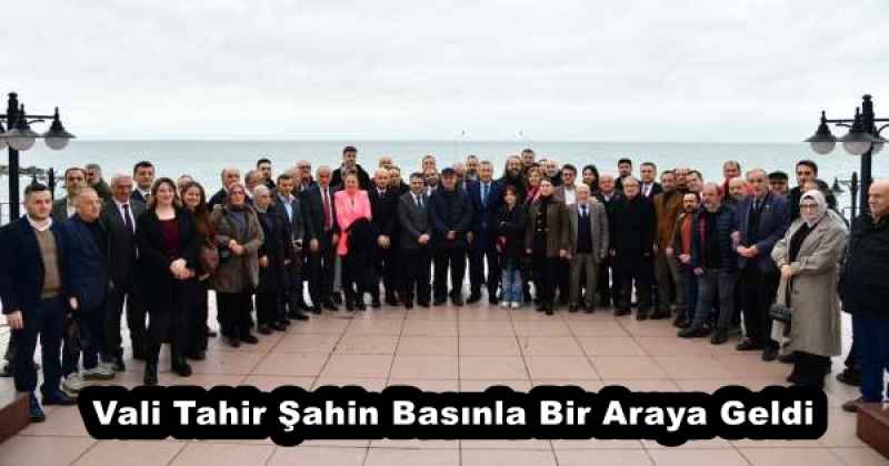 Vali Tahir Şahin Basınla Bir Araya Geldi