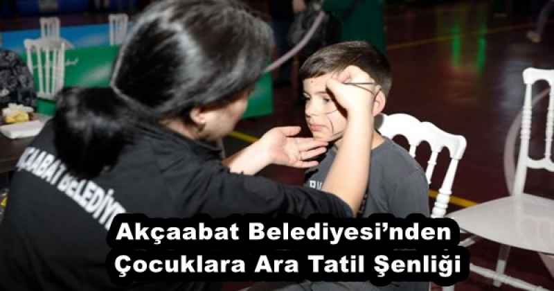Akçaabat Belediyesi’nden Çocuklara Ara Tatil Şenliği