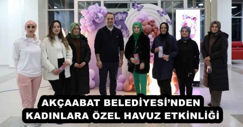 AKÇAABAT BELEDİYESİ’NDEN KADINLARA ÖZEL HAVUZ ETKİNLİĞİ