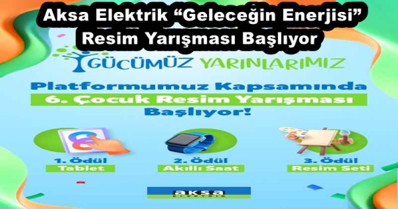 Aksa Elektrik “Geleceğin Enerjisi” Resim Yarışması Başlıyor 