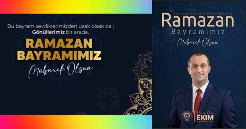 BAŞKAN EKİM’DEN RAMAZAN BAYRAMI MESAJI: “BAYRAMLAR, GÖNÜLLERİMİZİ BİRLEŞTİREN EN GÜÇLÜ BAĞDIR”