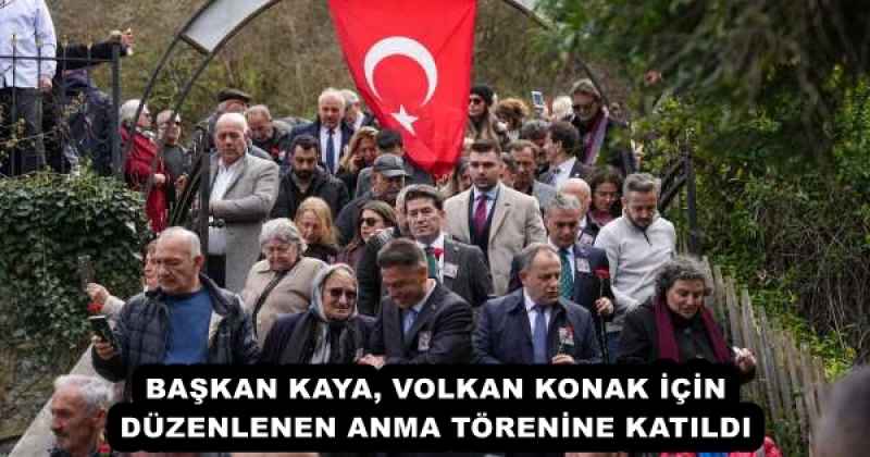 BAŞKAN KAYA, VOLKAN KONAK İÇİN DÜZENLENEN ANMA TÖRENİNE KATILDI