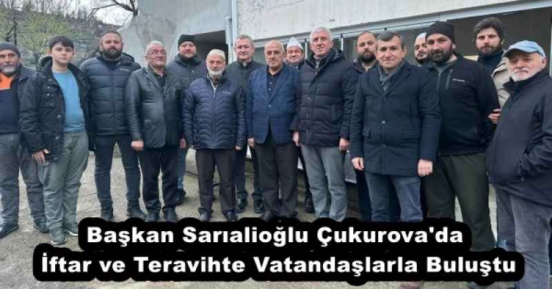 Başkan Sarıalioğlu Çukurova'da İftar ve Teravihte Vatandaşlarla Buluştu
