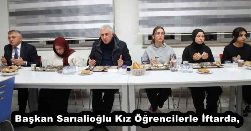 Başkan Sarıalioğlu Kız Öğrencilerle İftarda,