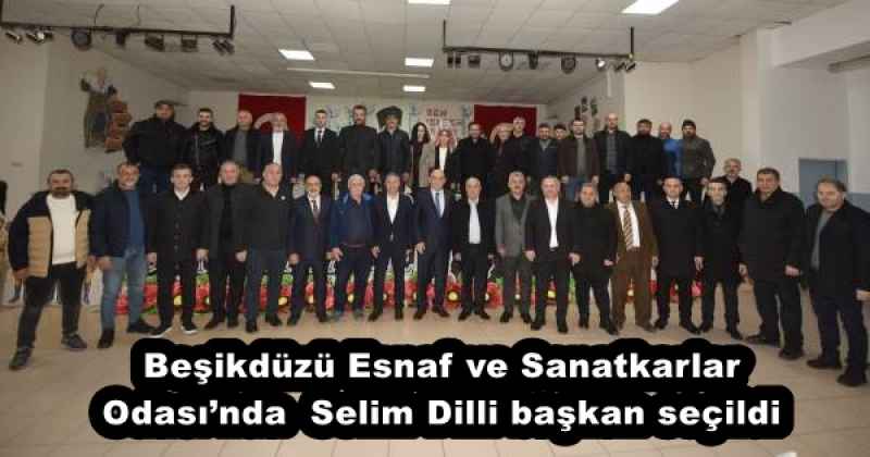 Beşikdüzü Esnaf ve Sanatkarlar Odası’nda  Selim Dilli başkan seçildi