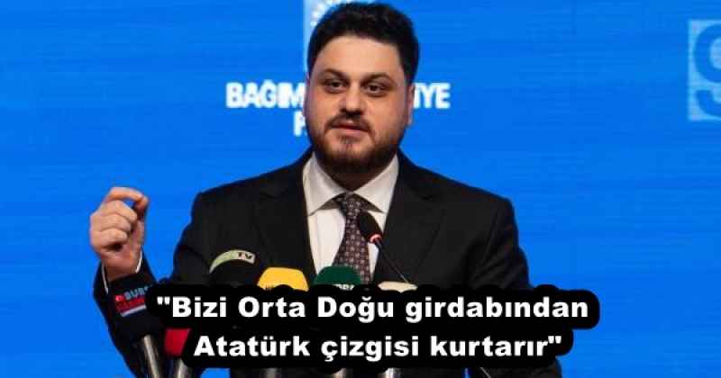 "Bizi Orta Doğu girdabından Atatürk çizgisi kurtarır"