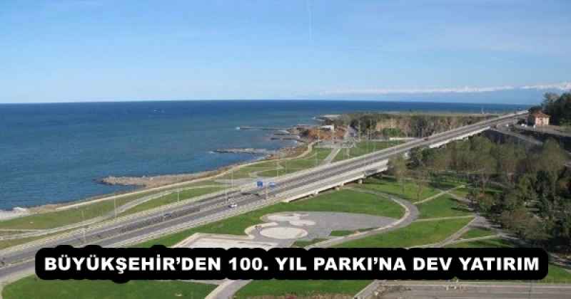 BÜYÜKŞEHİR’DEN 100. YIL PARKI’NA DEV YATIRIM