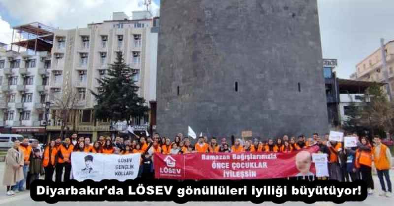 Diyarbakır'da LÖSEV gönüllüleri iyiliği büyütüyor!