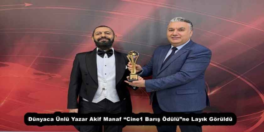 Dünyaca Ünlü Yazar Akif Manaf “Cine1 Barış Ödülü”ne Layık Görüldü