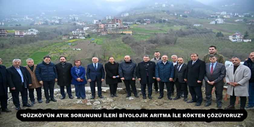 “DÜZKÖY’ÜN ATIK SORUNUNU İLERİ BİYOLOJİK ARITMA İLE KÖKTEN ÇÖZÜYORUZ”